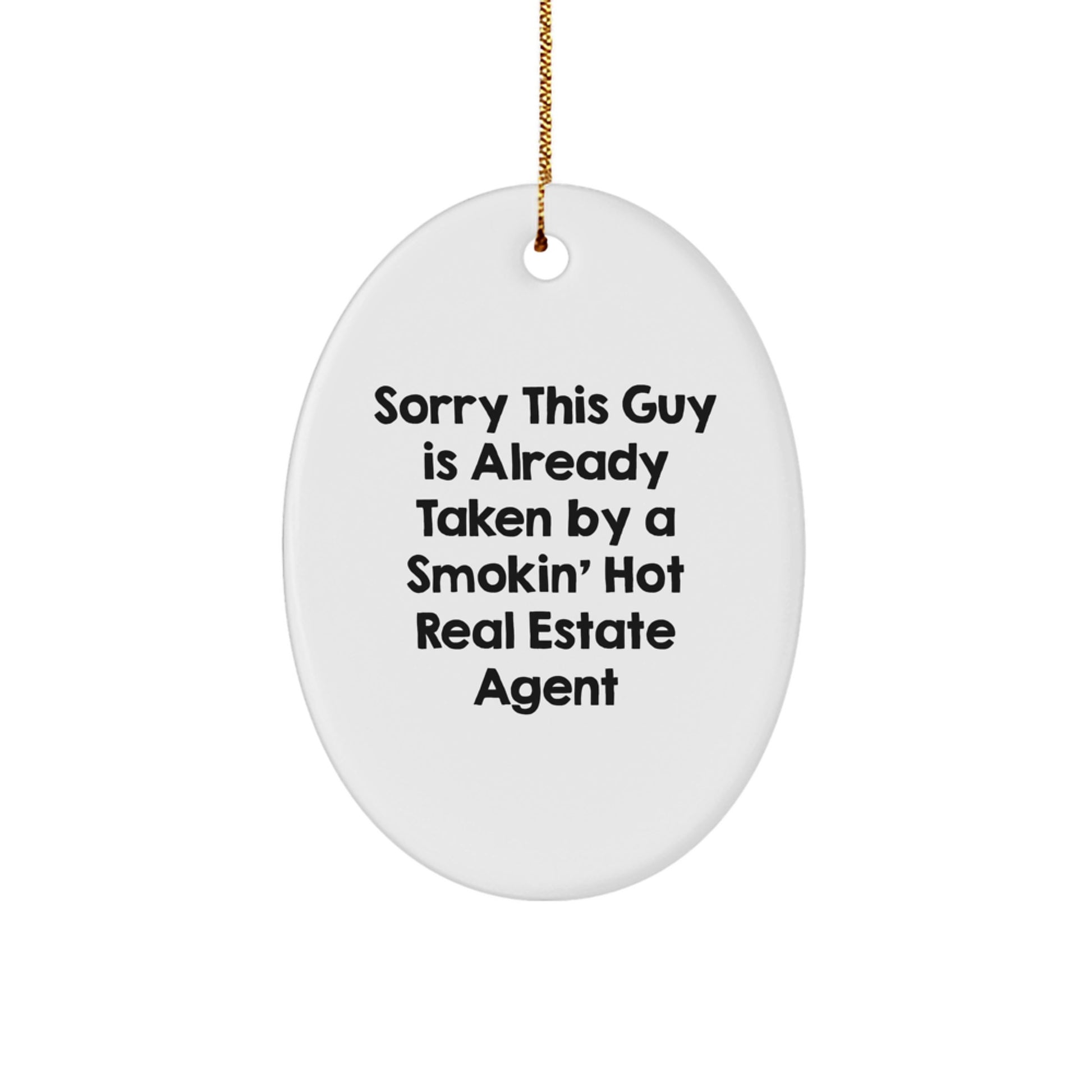 Funny Real Estate Agent Gifts - Oval Ornament, Sorry This Guy Is Already Taken By A Smokin' Hot Real Estate Agent, Gifts from Friends for Christmas Unique Decorations - Image 1