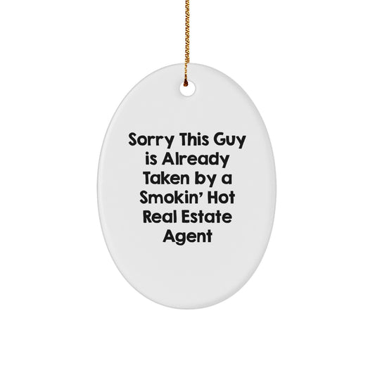 Funny Real Estate Agent Gifts - Oval Ornament, Sorry This Guy Is Already Taken By A Smokin' Hot Real Estate Agent, Gifts from Friends for Christmas Unique Decorations - Image 1