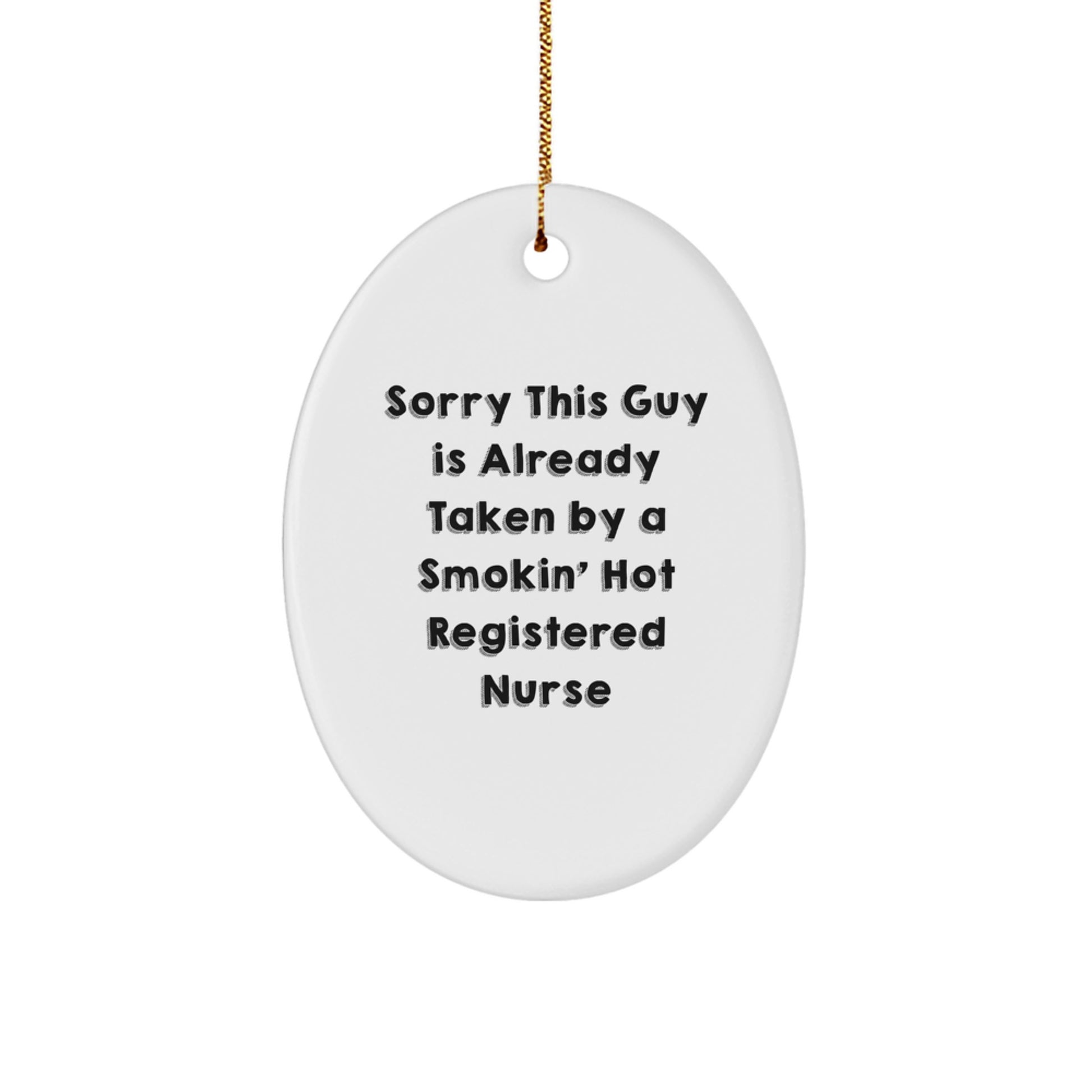 Funny Registered Nurse Gifts - Sorry This Guy Is Already Taken By A Smokin' Hot Oval Ornament for Christmas Unique Gifts from Men to Registered Nurses - Image 1