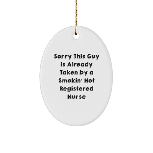 Funny Registered Nurse Gifts - Sorry This Guy Is Already Taken By A Smokin' Hot Oval Ornament for Christmas Unique Gifts from Men to Registered Nurses - Image 1