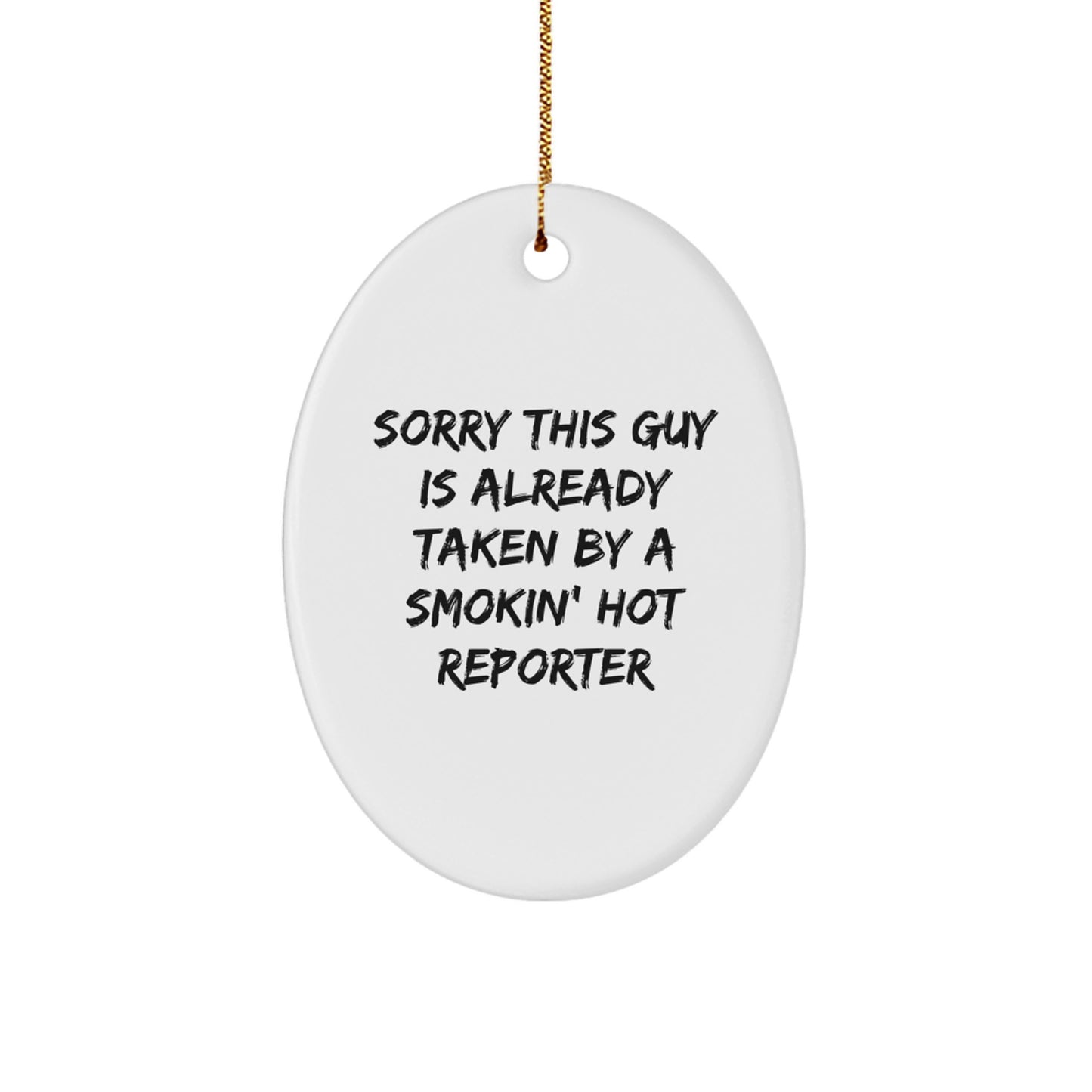 Funny Reporter Gifts: 'Sorry This Guy Is Already Taken' Oval Ornament for Reporter, Christmas Unique Gifts from Friends, Coworkers, or Family - Image 1