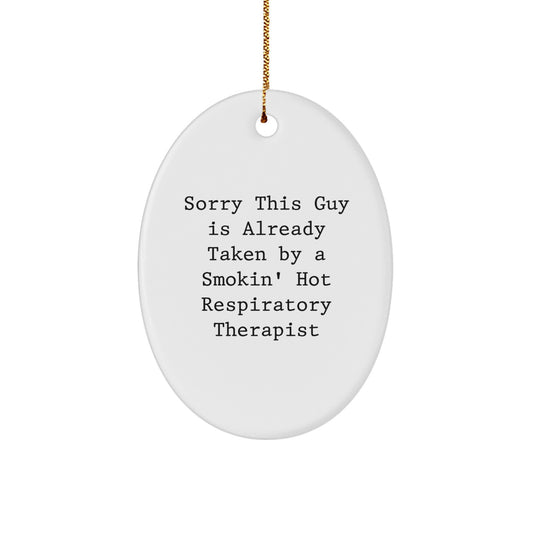 Funny Respiratory Therapist Oval Ornament Gifts from Friends for Christmas Unique Decorations, Sorry This Guy Is Already Taken By A Smokin' Hot Respiratory Therapist - Image 1
