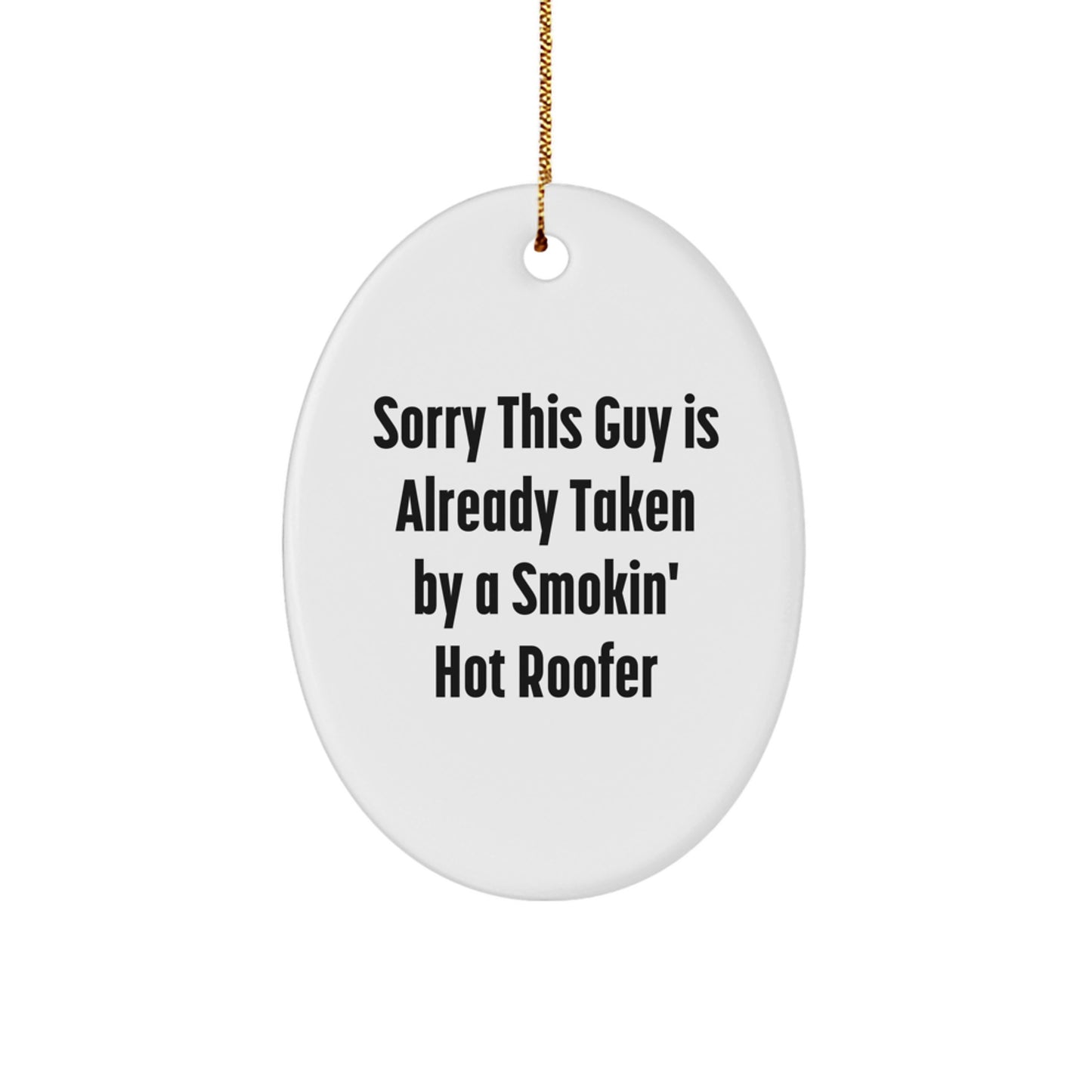 Funny Roofer Gifts from Friends, White Oval Ornament - Unique Christmas Memorable Presents for Men, Women, or Family, Sorry This Guy Is Already Taken - Image 1