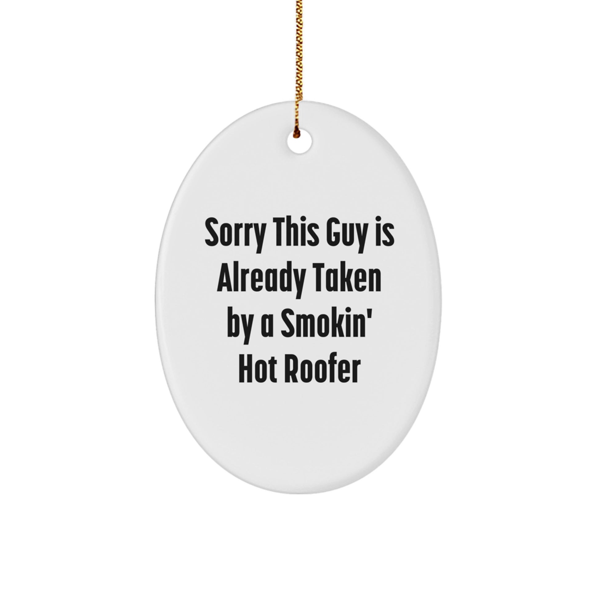 Funny Roofer Gifts from Friends, White Oval Ornament - Unique Christmas Memorable Presents for Men, Women, or Family, Sorry This Guy Is Already Taken - Image 1