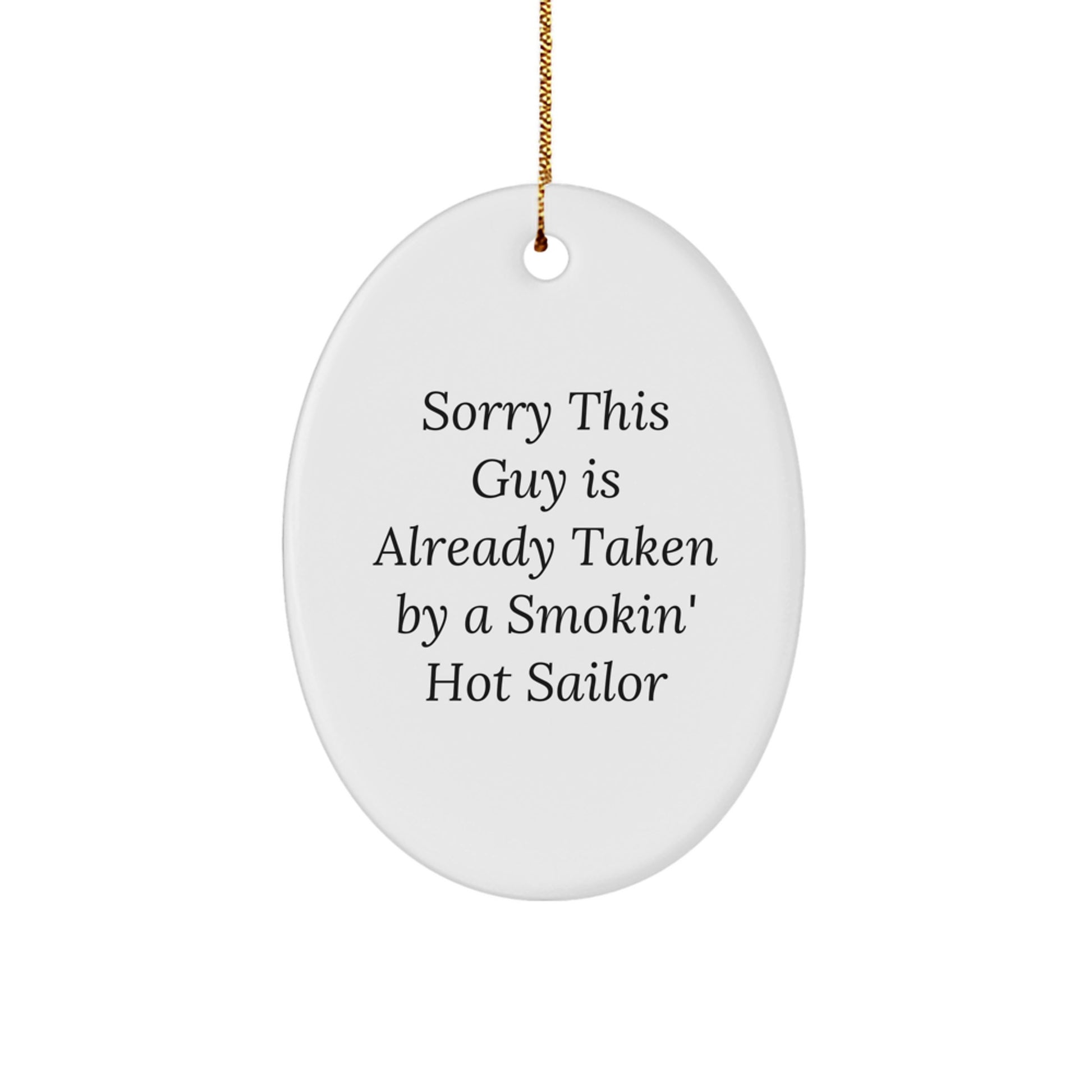 Funny Sailor Oval Ornament Gifts from Friends to Sailor Men, Sailor Christmas Unique Gifts, Oval Ornament with Sorry This Guy Is Already Taken By A Smokin' Hot Sailor - Image 1