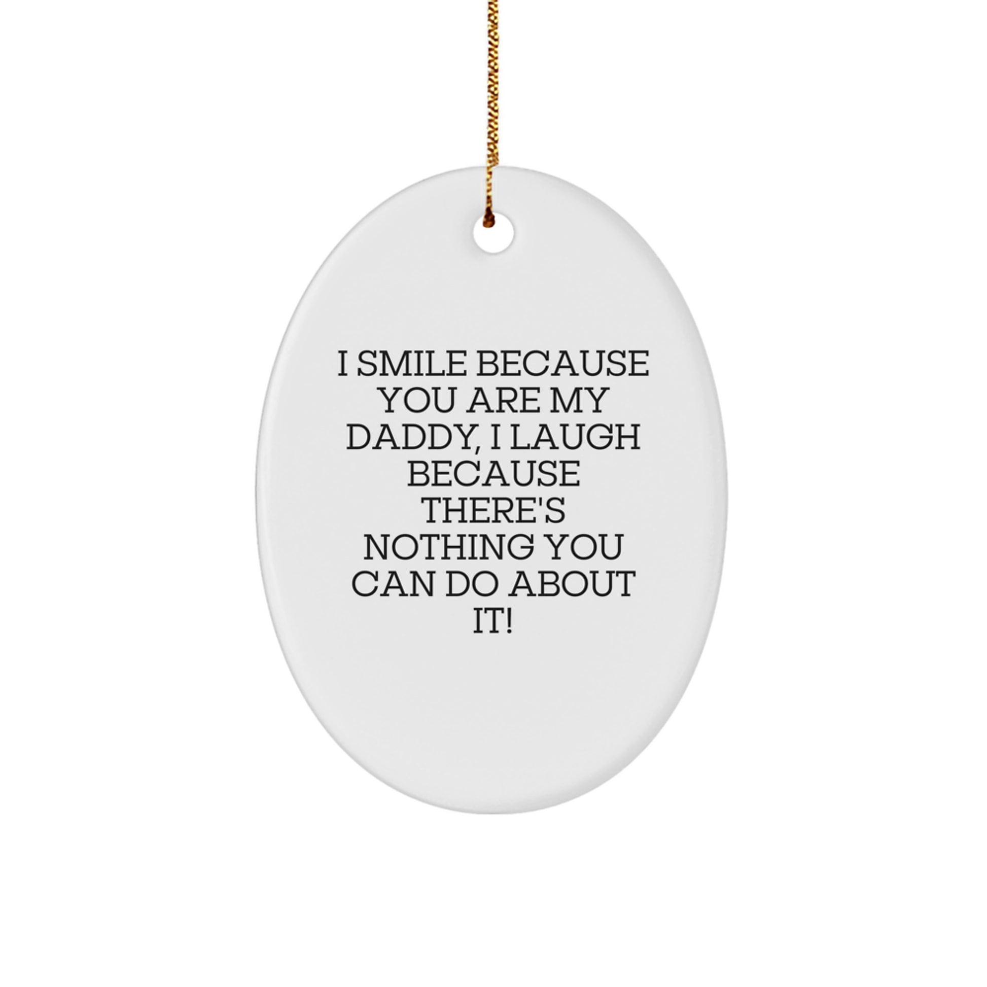 Funny Daddy Gifts for Christmas - 'I Smile Because You Are My Daddy...' Oval Ornament, Gifts from Family - Image 1