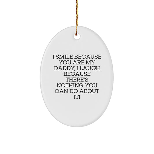 Funny Daddy Gifts for Christmas - 'I Smile Because You Are My Daddy...' Oval Ornament, Gifts from Family - Image 1