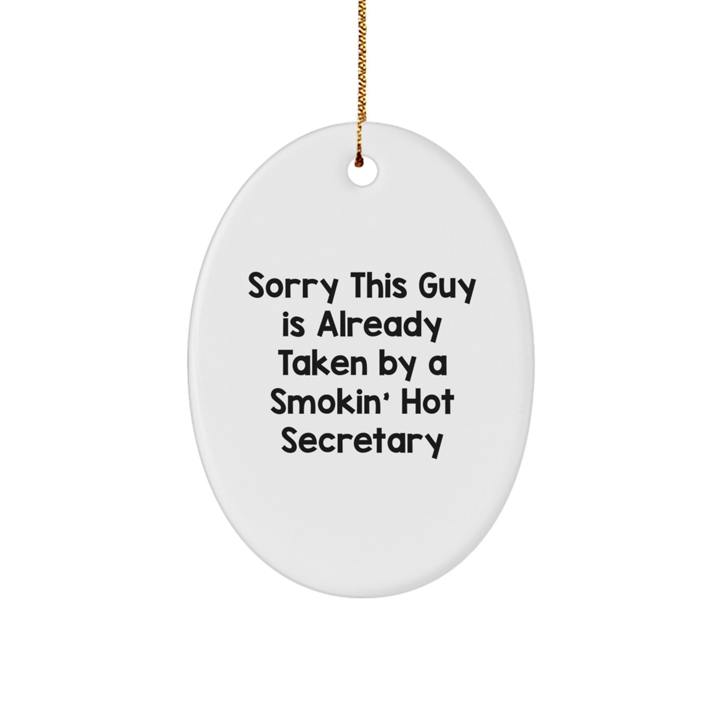 Funny Secretary Gifts from Men, Oval Ornament with 'Sorry This Guy Is Already Taken By A Smokin' Hot Secretary' Quote, Christmas Unique Presents for Her - Image 1