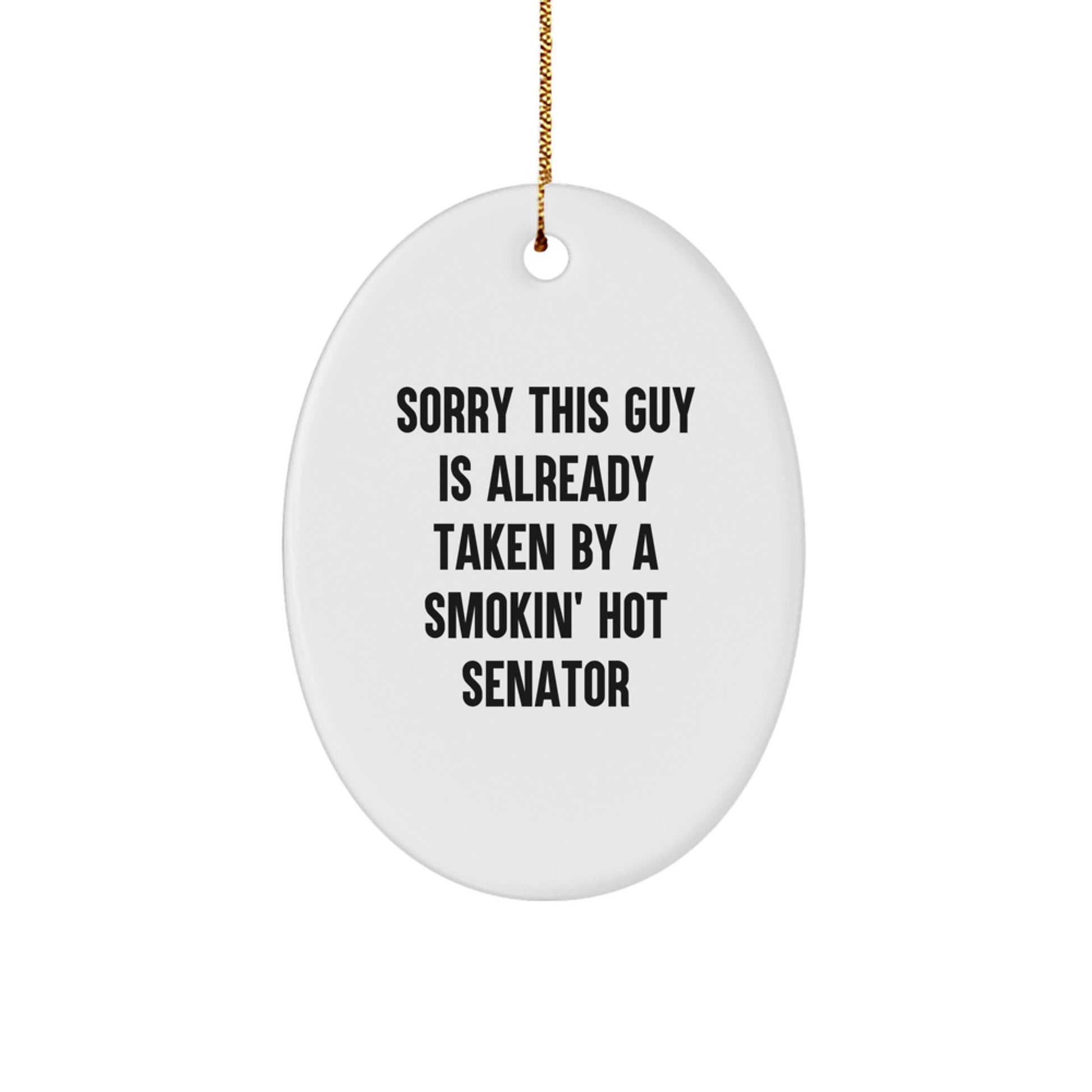Funny Senator Gifts - 'Sorry This Guy Is Already Taken By A Smokin' Hot Senator' Oval Ornament, Gifts from Men to Senator, Christmas Unique Gifts - Image 1
