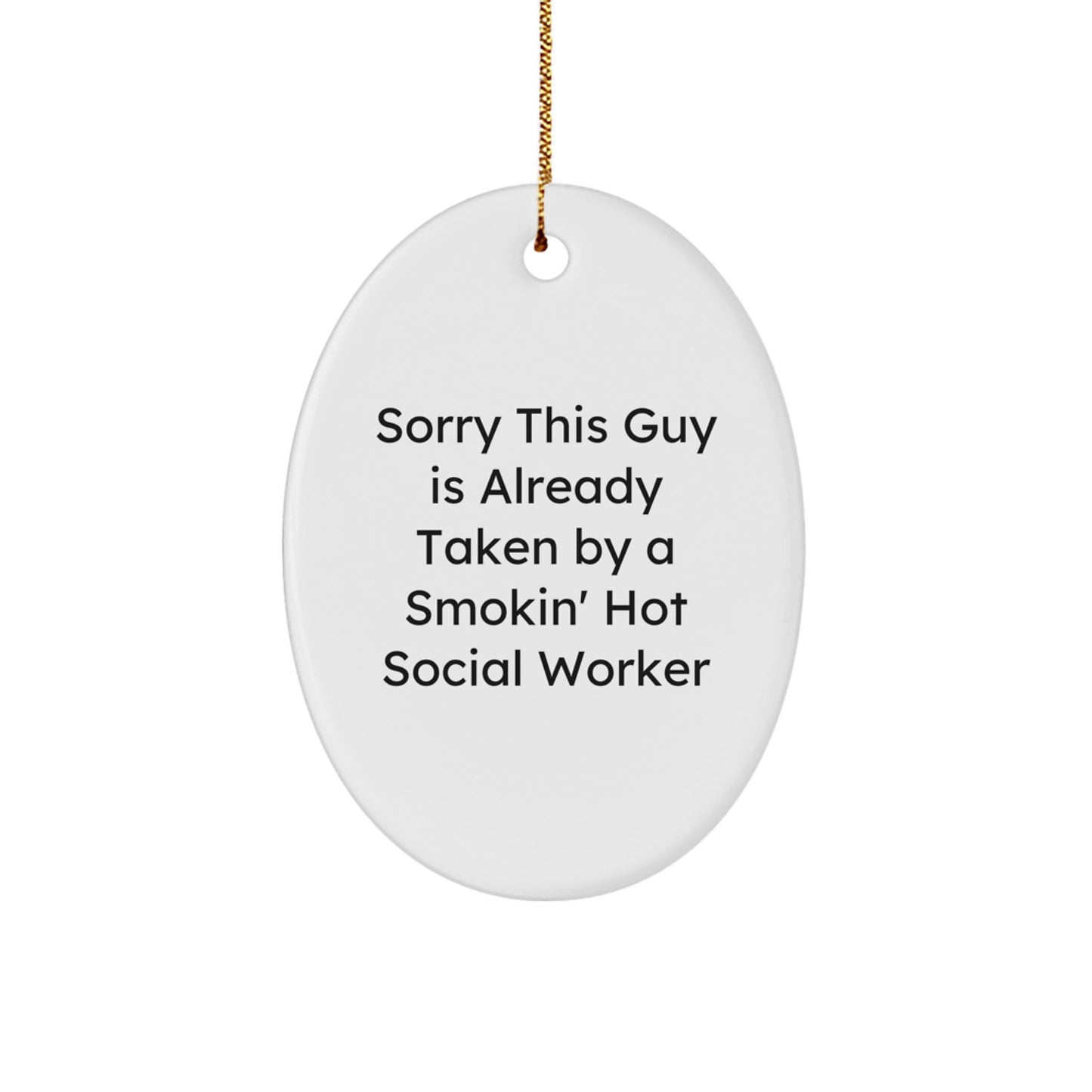 Funny Gift for Social Workers - Oval Ornament Gifts from Friends and Family for Christmas Season - Sorry This Guy Is Already Taken By A Smokin' Hot Social Worker - Image 1