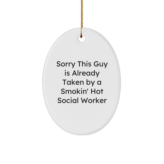 Funny Gift for Social Workers - Oval Ornament Gifts from Friends and Family for Christmas Season - Sorry This Guy Is Already Taken By A Smokin' Hot Social Worker - Image 1