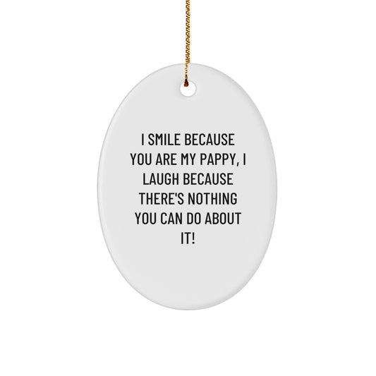 Funny Pappy Gifts from Men to Fathers - Oval Ornament, 'I Smile Because You Are My Pappy, I Laugh Because There's Nothing You Can Do About It!' - Christmas Unique Gifts - Image 1