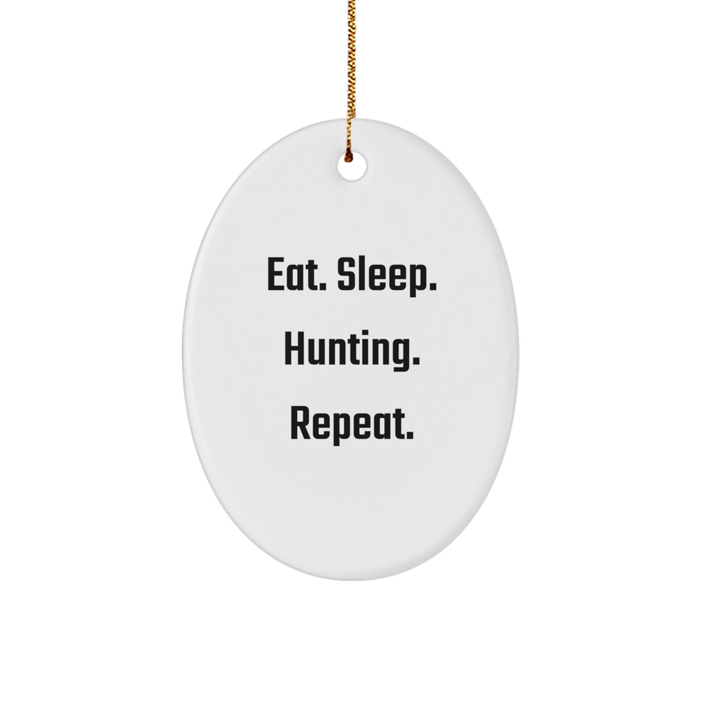 Hunting Enthusiasts Gifts from Men to Friends - Eat. Sleep. Hunting. Repeat. Oval Ornament - Image 1