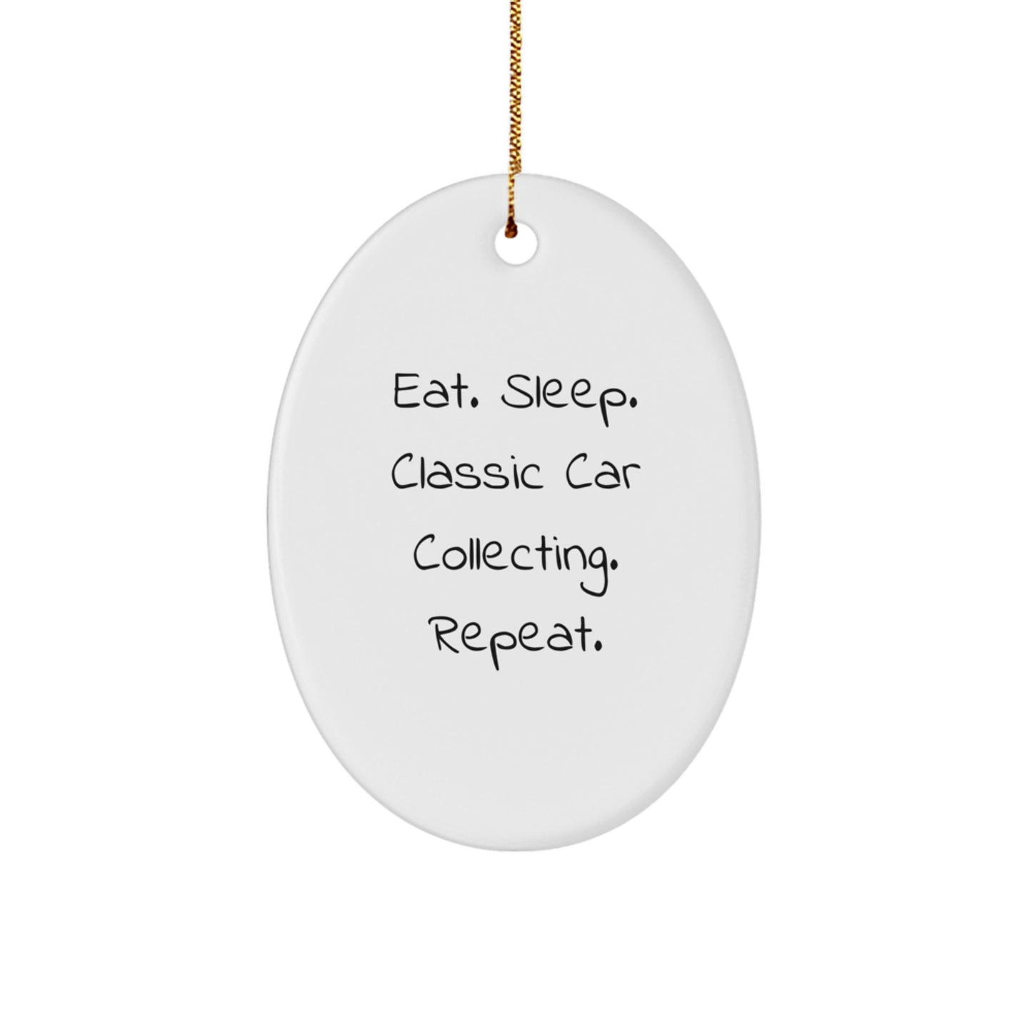 Classic Car Collecting Gifts from Friends - Eat. Sleep. Classic Car Collecting. Repeat. Oval Ornament - Christmas Unique - Image 1