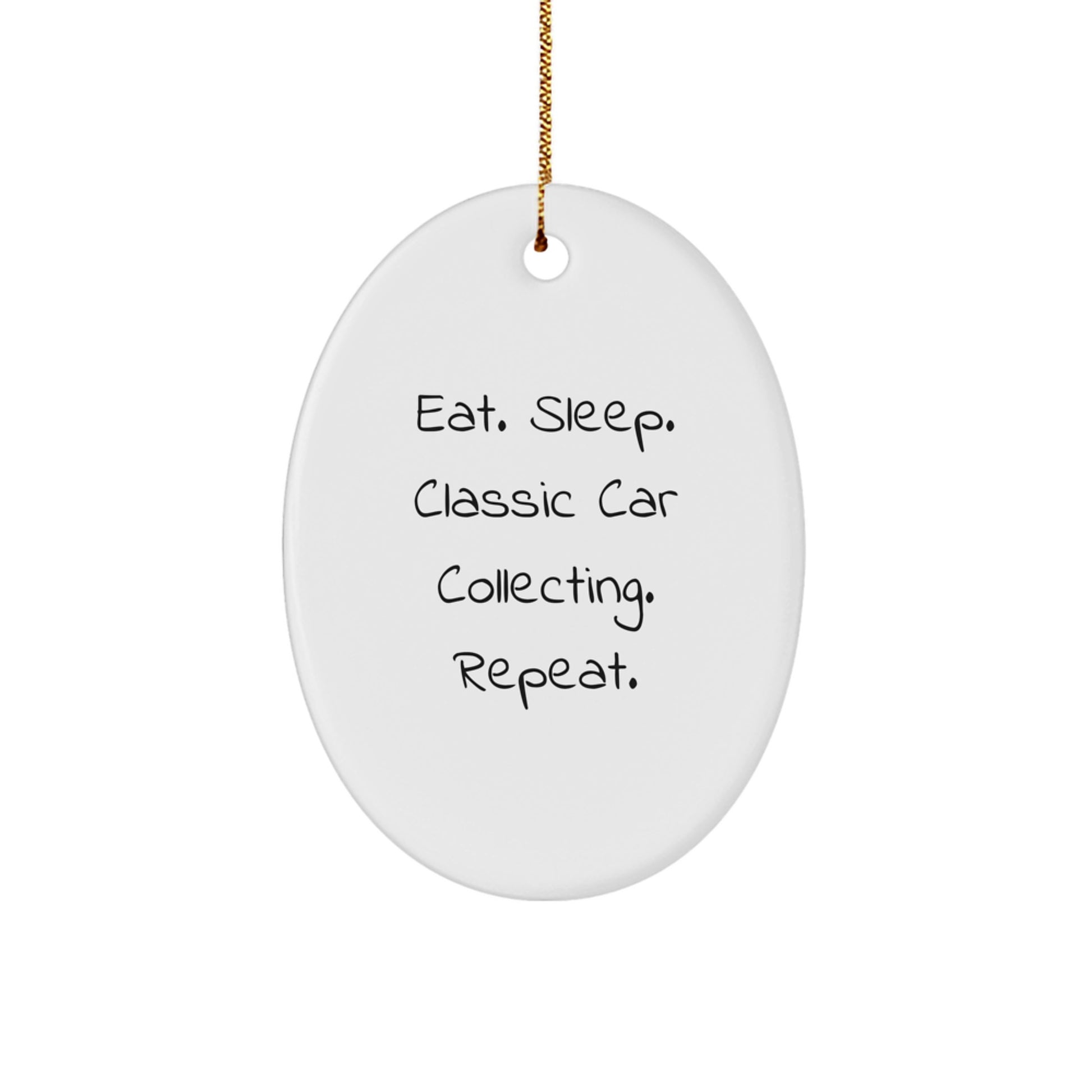 Classic Car Collecting Gifts from Friends - Eat. Sleep. Classic Car Collecting. Repeat. Oval Ornament - Christmas Unique - Image 1