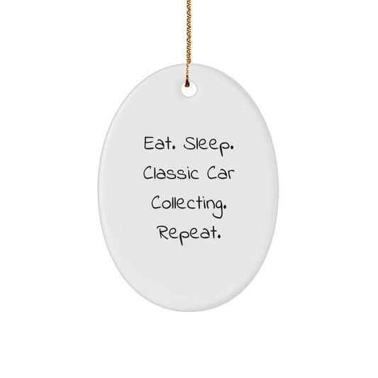 Classic Car Collecting Gifts from Friends - Eat. Sleep. Classic Car Collecting. Repeat. Oval Ornament - Christmas Unique - Image 1