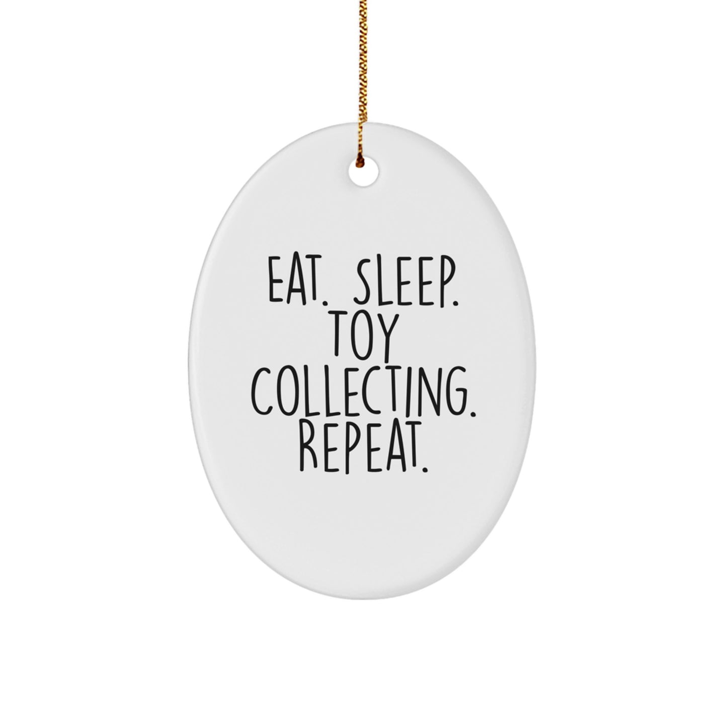 Funny Toy Collecting Oval Ornament Gifts from Family, Friends - Eat. Sleep. Toy Collecting. Repeat. - Image 1