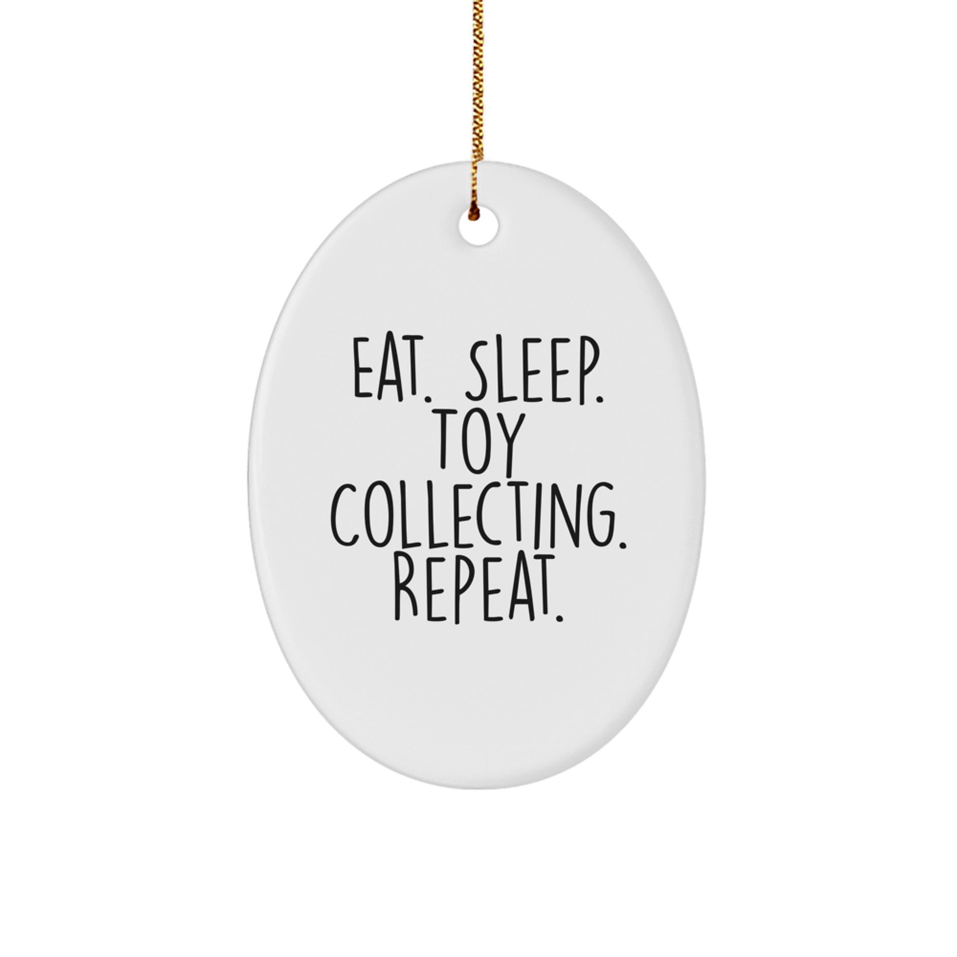 Funny Toy Collecting Oval Ornament Gifts from Family, Friends - Eat. Sleep. Toy Collecting. Repeat. - Image 1