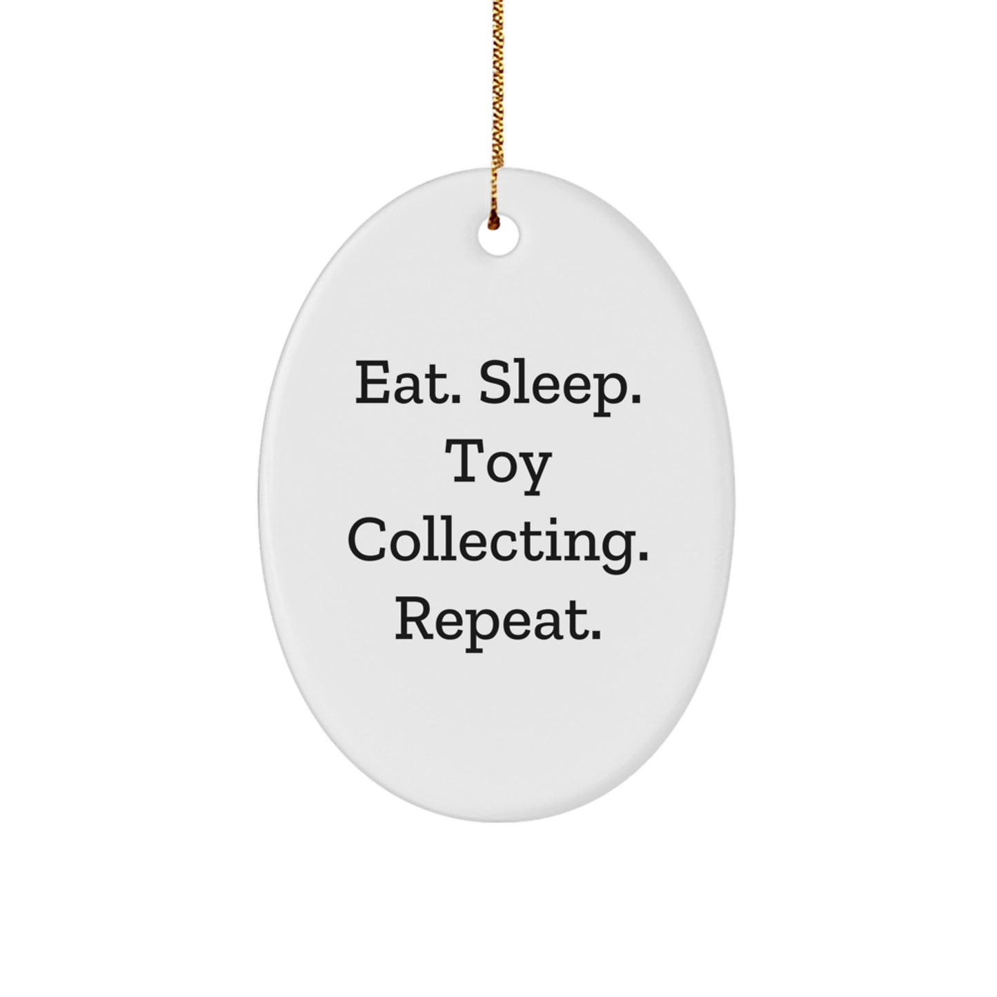 Funny Toy Collecting Gift for Men, Oval Ornament, White, Eat. Sleep. Toy Collecting. Repeat. Christmas Unique Gifts from Friends - Image 1