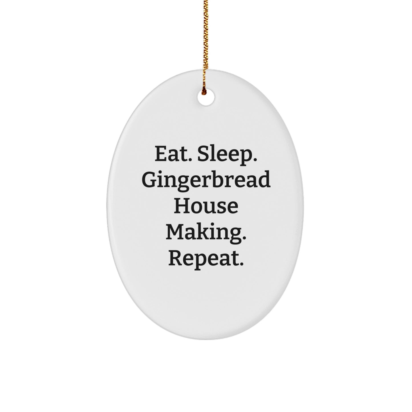 Funny Gingerbread House Making Gifts for Friends and Family - Oval Ornament, Eat. Sleep. Gingerbread House Making. Repeat. Christmas Unique Decoration - Image 1