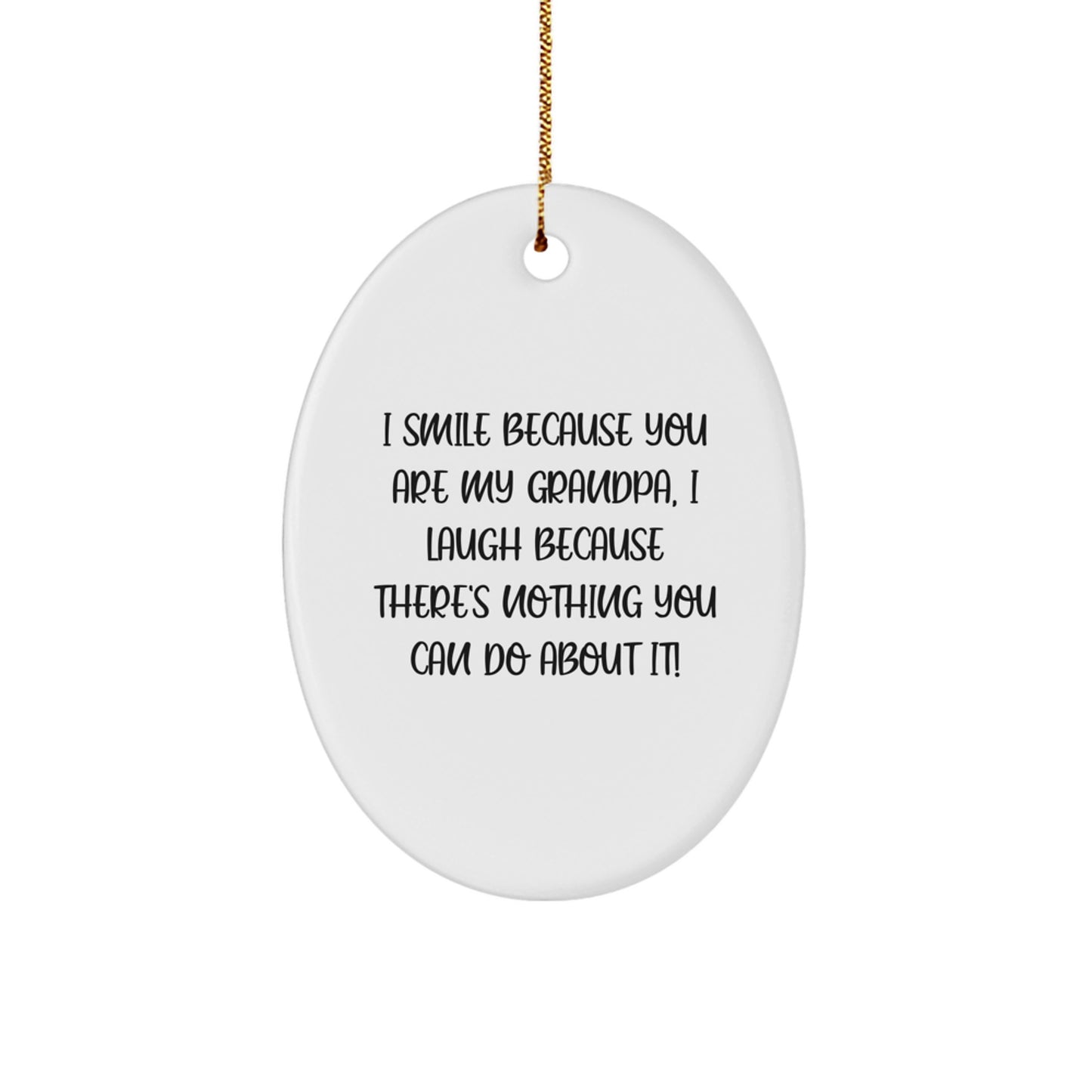 Funny Grandpa Oval Ornament Gifts from Family for Grandpa - I Smile Because You Are My Grandpa, I Laugh Because There's Nothing You Can Do About It! Christmas Unique Gifts - Image 1