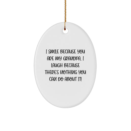 Funny Grandpa Oval Ornament Gifts from Family for Grandpa - I Smile Because You Are My Grandpa, I Laugh Because There's Nothing You Can Do About It! Christmas Unique Gifts - Image 1