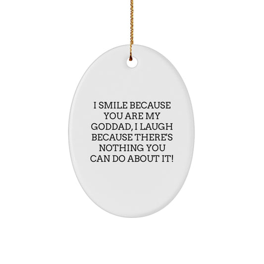 Goddad Oval Ornament Gifts from Family, Fun and Humor Christmas Memorable Present for Goddads, 'I Smile Because You Are My Goddad, I Laugh Because There's Nothing You Can Do About It!' - Image 1