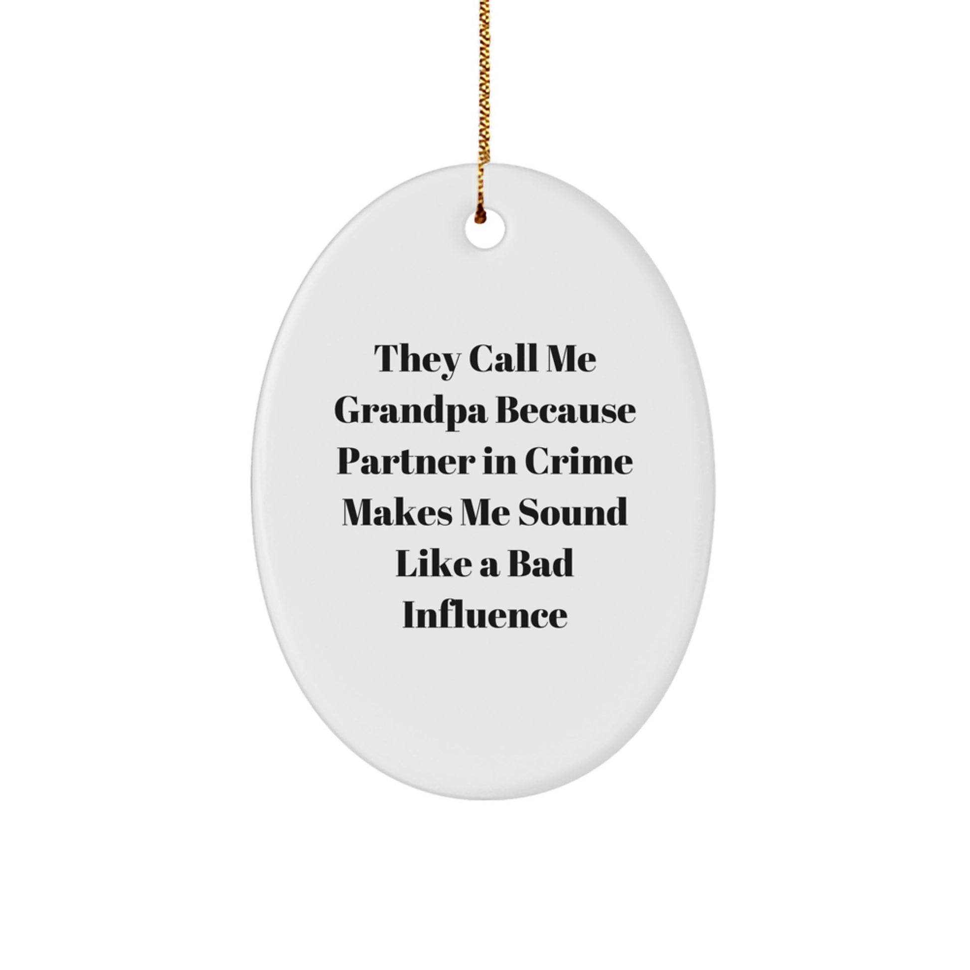 Funny Grandpa Gifts for Him, Oval Ornament with Quote 'They Call Me Grandpa Because Partner In Crime Makes Me Sound Like A Bad Influence', Unique Christmas Decorations from Friends and Family - Image 1