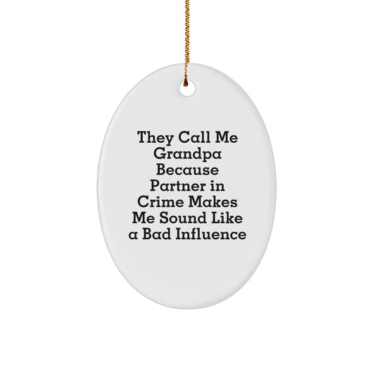 Funny Grandpa Oval Ornament Gifts from Family for Grandpa, Grandpa Christmas Unique Gifts, Oval Ornament with Quote 'They Call Me Grandpa Because Partner In Crime Makes Me Sound Like A Bad Influence' - Image 1