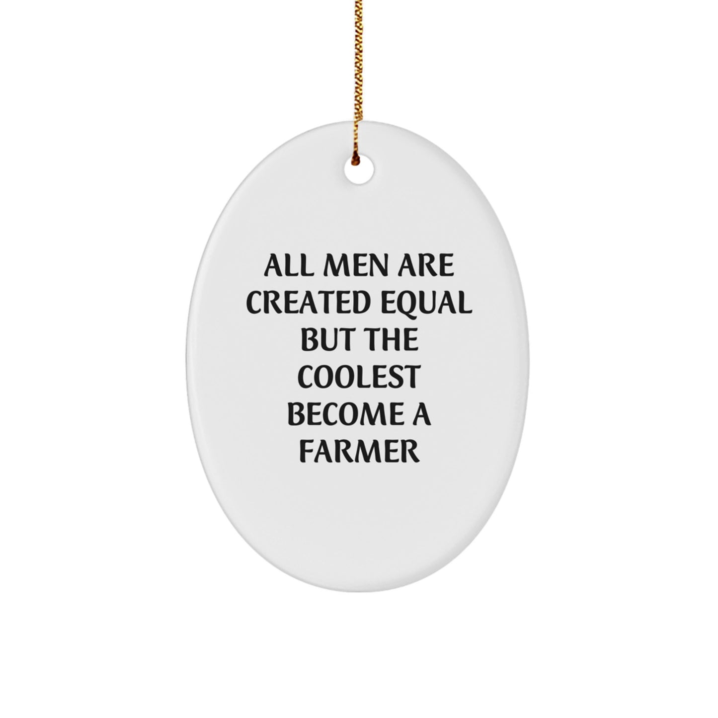 Gifts from Family for Farmer Men Christmas Unique Oval Ornament, Funny Quote: All Men Are Created Equal But The Coolest Become A Farmer - Image 1