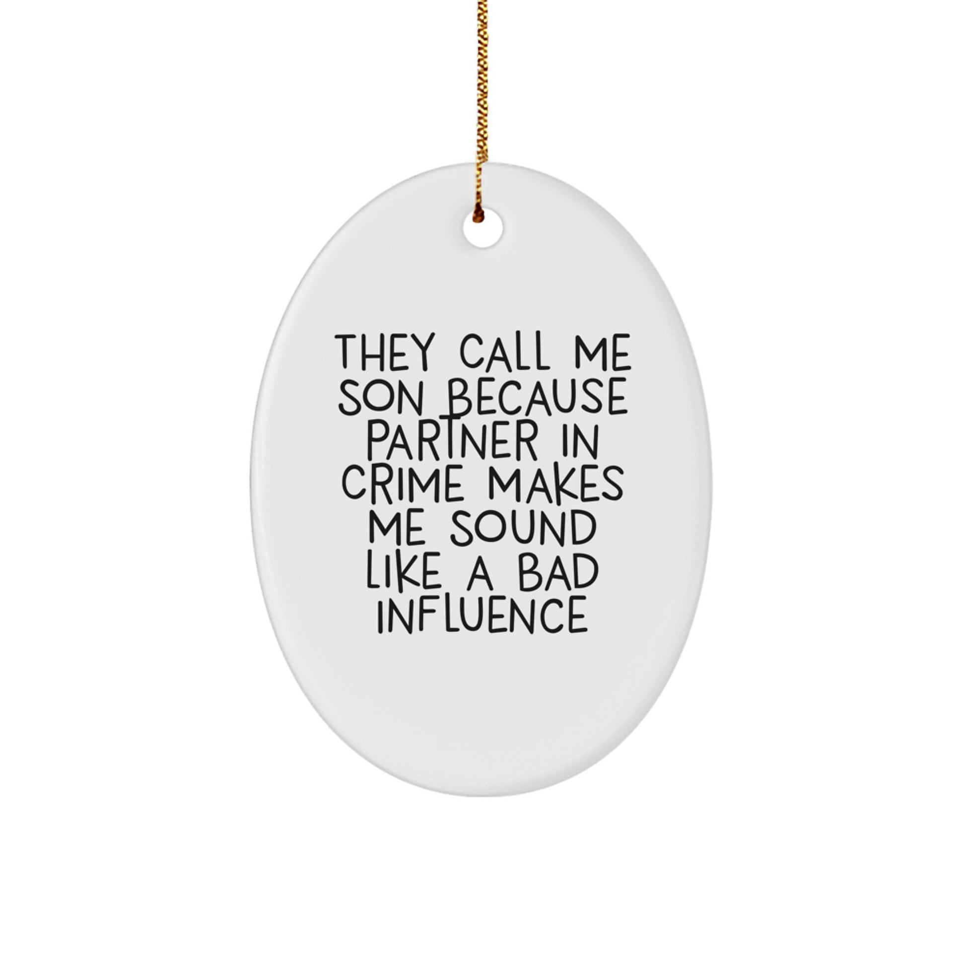 Funny Christmas Unique Gifts for Son - They Call Me Son Because Partner In Crime Makes Me Sound Like A Bad Influence - Oval Ornament - Gifts from Mom or Dad - Image 1