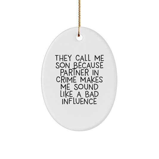 Funny Christmas Unique Gifts for Son - They Call Me Son Because Partner In Crime Makes Me Sound Like A Bad Influence - Oval Ornament - Gifts from Mom or Dad - Image 1