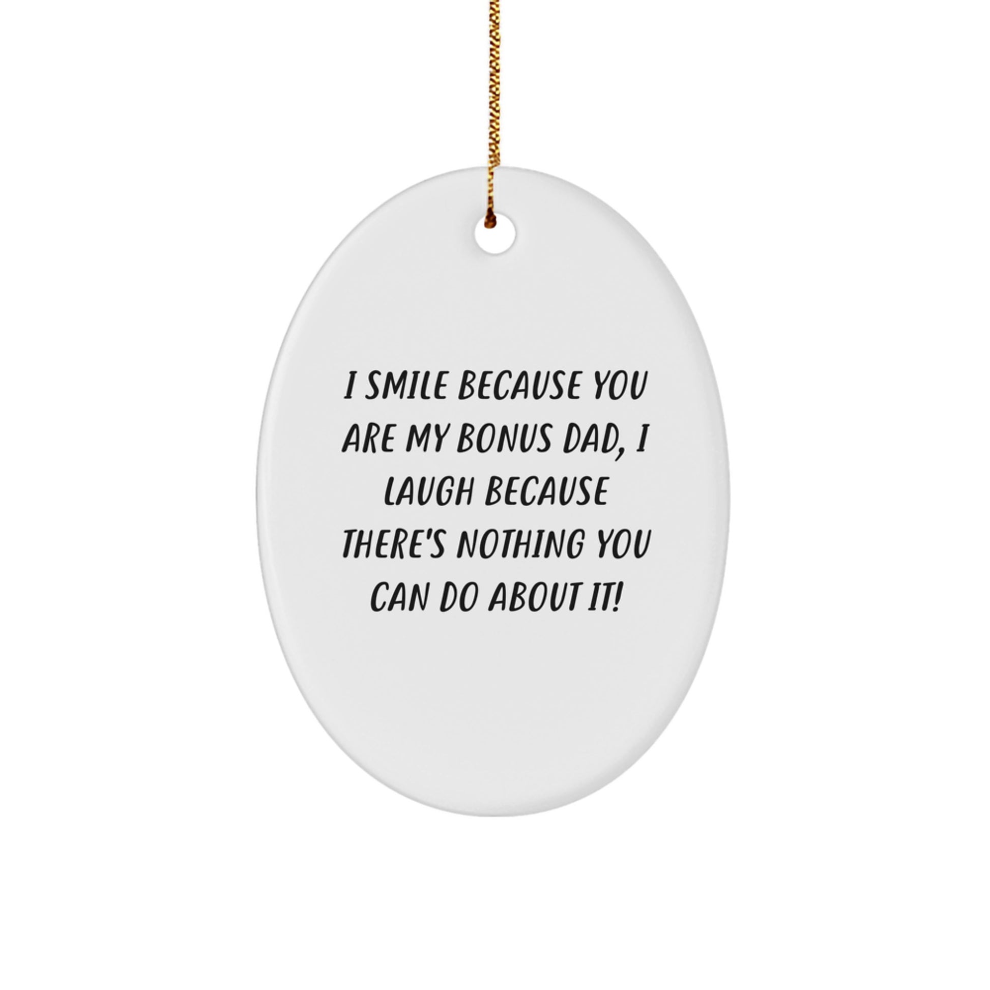 Funny Bonus Dad Gifts - Oval Ornament, Quote: I Smile Because You Are My Bonus Dad, Perfect Christmas Unique Gifts for Bonus Dad, Funny Oval Ornament - Image 1
