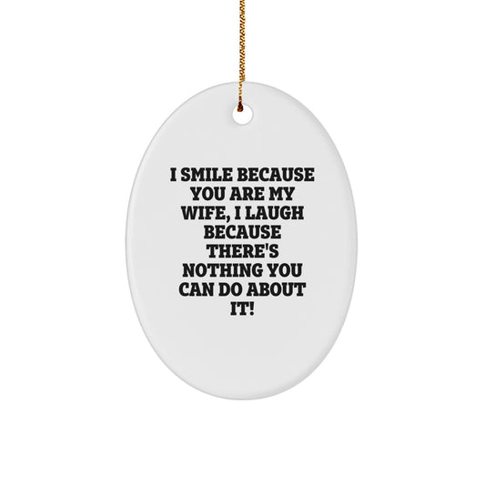 Funny Wife Oval Ornament Gifts from Husband, Wife Husband Christmas Unique Gifts, Oval Ornament I Smile Because You Are My Wife - Image 1