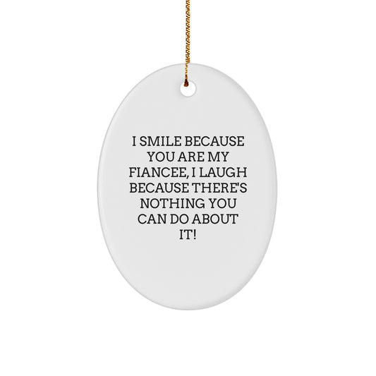 Funny Fiancee Christmas Unique Gifts from Men to Fiancee, Oval Ornament, I Smile Because You Are My Fiancee - Image 1