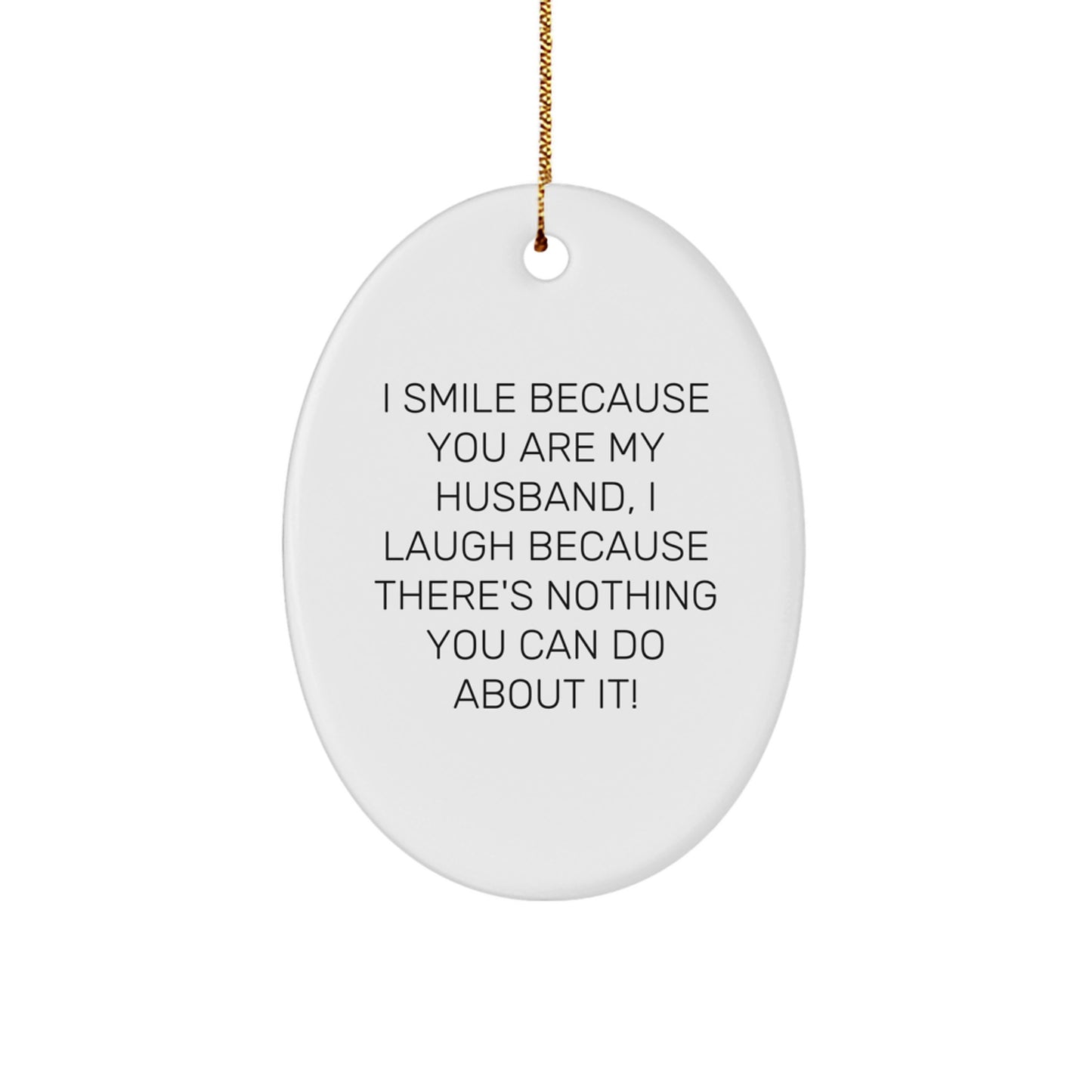 Funny Husband Gifts from Men to Husband - I Smile Because You Are My Husband - Oval Ornament for Christmas - Image 1