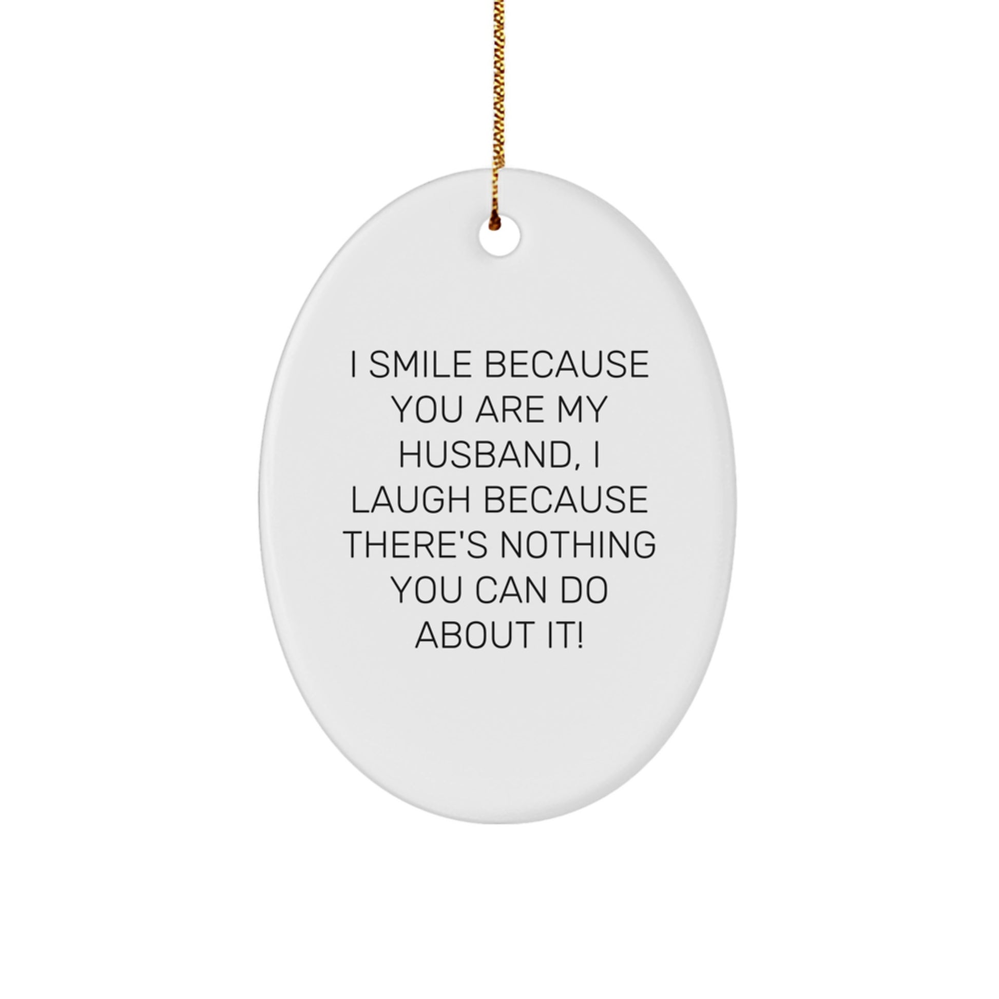 Funny Husband Gifts from Men to Husband - I Smile Because You Are My Husband - Oval Ornament for Christmas - Image 1