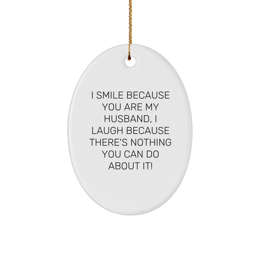 Funny Husband Gifts from Men to Husband - I Smile Because You Are My Husband - Oval Ornament for Christmas - Image 1