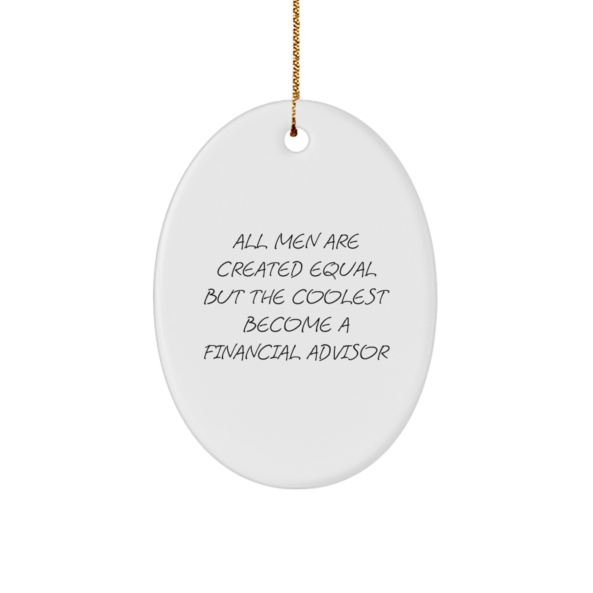 Funny Financial Advisor Gifts for Men, Oval Ornament Quotes All Men Are Created Equal But The Coolest Become A Financial Advisor, Gifts from Men to Financial Advisors - Image 1