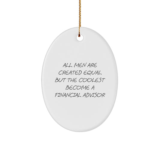 Funny Financial Advisor Gifts for Men, Oval Ornament Quotes All Men Are Created Equal But The Coolest Become A Financial Advisor, Gifts from Men to Financial Advisors - Image 1