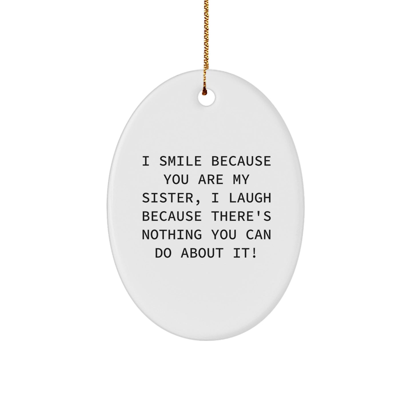 Funny Sister Gift Oval Ornament for Sister, Christmas Unique Sister Gifts from Sister, Sister Oval Shaped Ornament with I Smile Because You Are My Sister Quote - Image 1