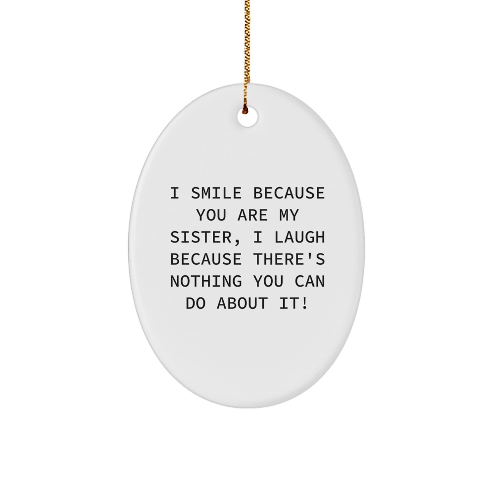 Funny Sister Gift Oval Ornament for Sister, Christmas Unique Sister Gifts from Sister, Sister Oval Shaped Ornament with I Smile Because You Are My Sister Quote - Image 1