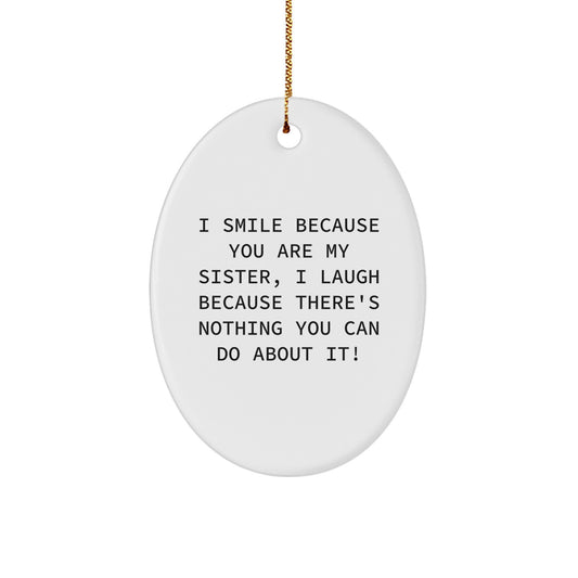 Funny Sister Gift Oval Ornament for Sister, Christmas Unique Sister Gifts from Sister, Sister Oval Shaped Ornament with I Smile Because You Are My Sister Quote - Image 1