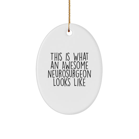 Neurosurgeon Gifts from Men, Gifts for Awesome Neurosurgeon, Christmas Unique Oval Ornament, This Is What An Awesome Neurosurgeon Looks Like, Funny - Image 1