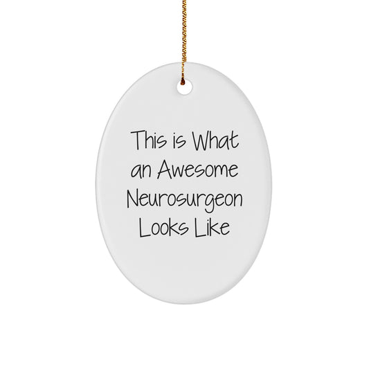 Funny Neurosurgeon Gifts, This Is What An Awesome Neurosurgeon Looks Like, Oval Ornament, Christmas Unique Gifts from Family to Neurosurgeon - Image 1