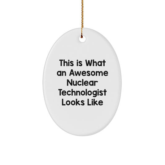 Nuclear Technologist Gifts from Family - This Is What An Awesome Nuclear Technologist Looks Like Christmas Oval Ornament - Image 1