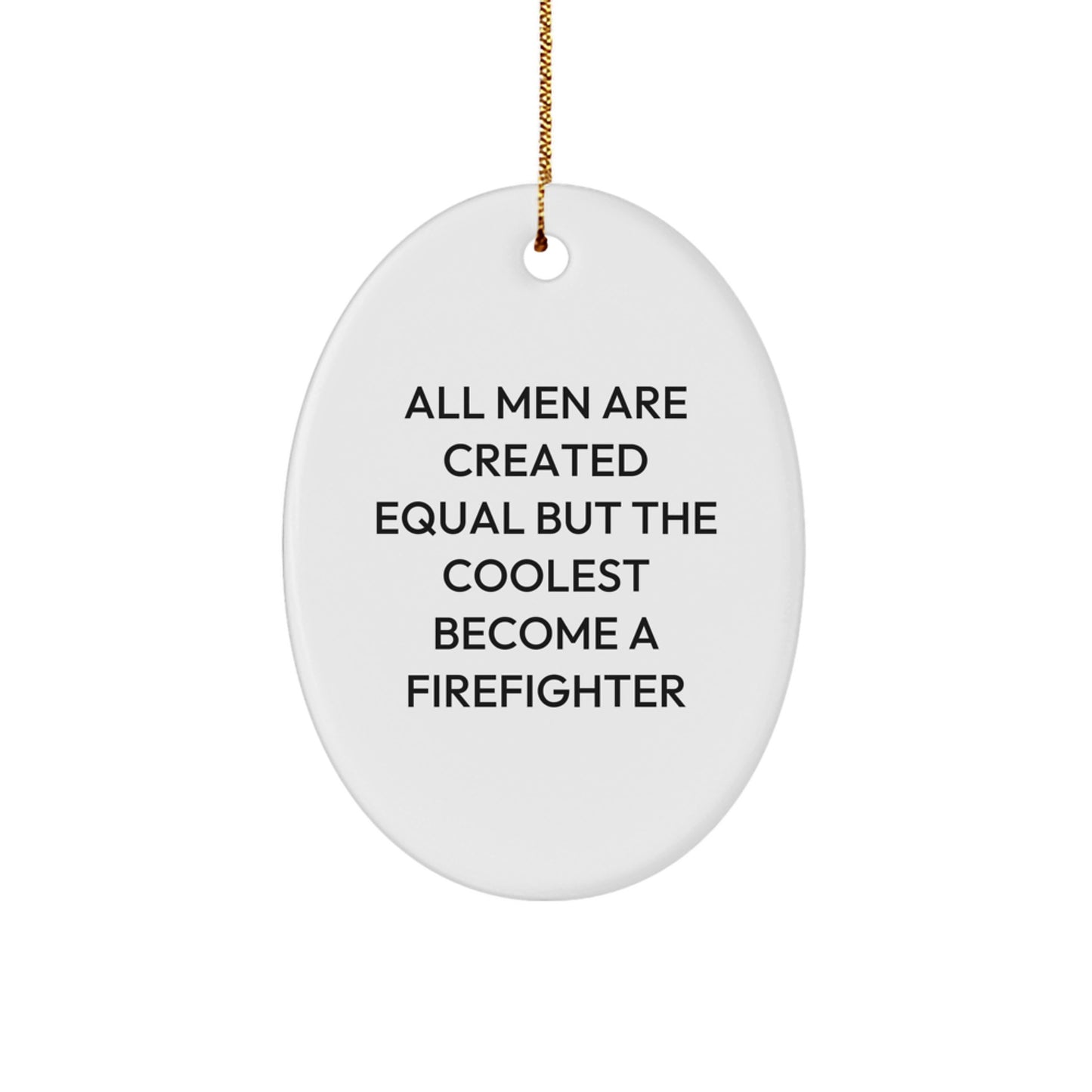 Funny Firefighter Gifts for Men - Oval Ornament Quote 'All Men Are Created Equal But The Coolest Become A Firefighter', Christmas Unique Presents from Family to Firefighters - Image 1