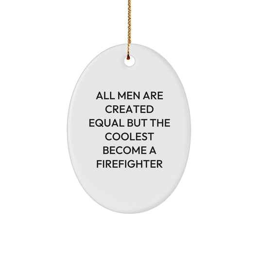 Funny Firefighter Gifts for Men - Oval Ornament Quote 'All Men Are Created Equal But The Coolest Become A Firefighter', Christmas Unique Presents from Family to Firefighters - Image 1