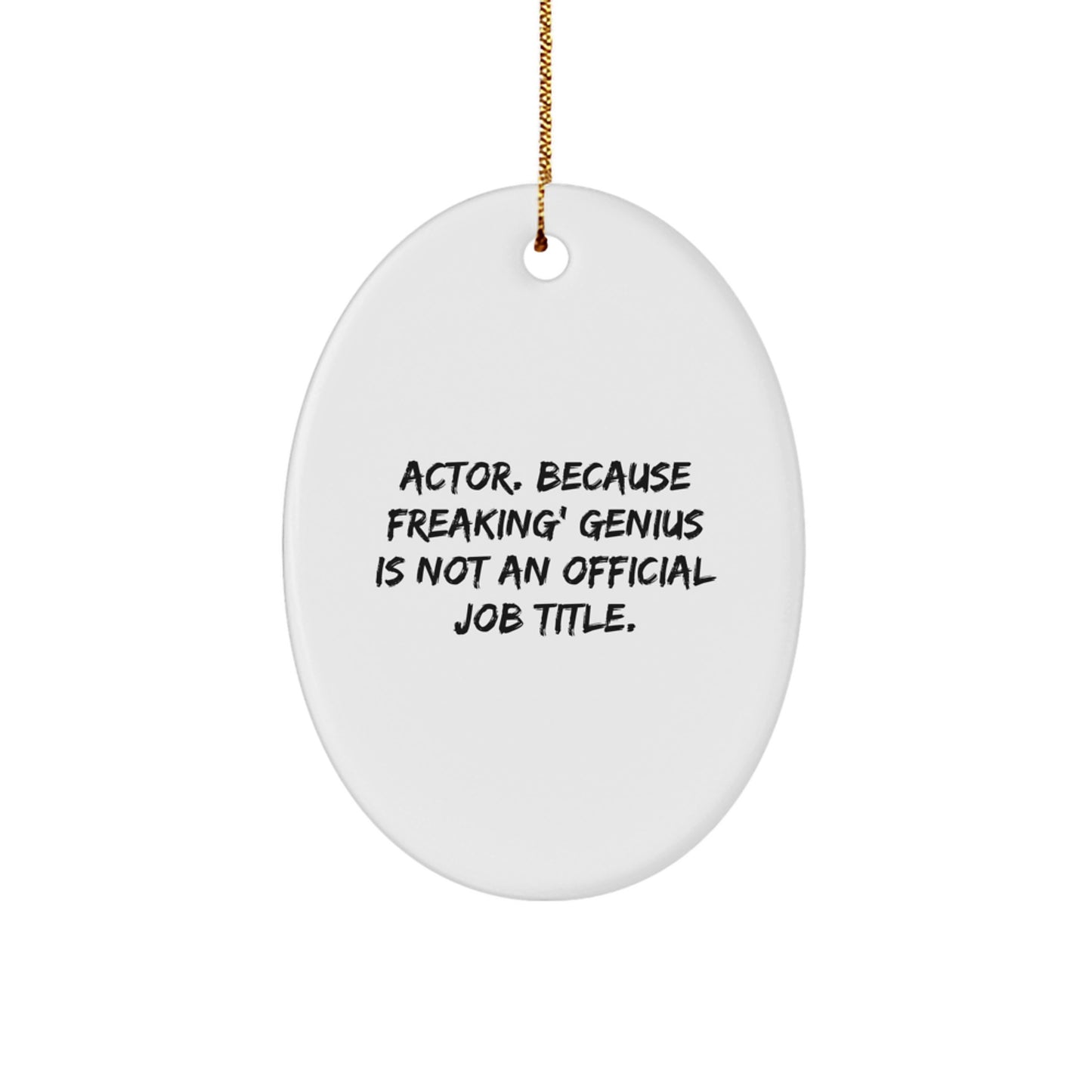 Christmas Unique Gift for Her Actor Oval Ornament – Freaking genius Present - Image 1