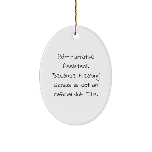 Administrative Assistant Gifts from Friends - Oval Ornament with 'Administrative Assistant. Because Freaking' genius Is Not An Official Job Title.' Quote, White, Oval Shaped, for Christmas - Image 1